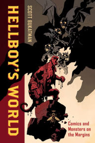 Title: Hellboy's World: Comics and Monsters on the Margins, Author: Scott Bukatman
