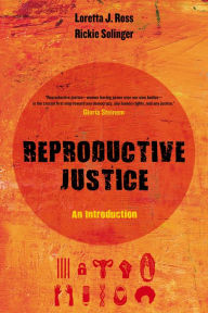 Title: Reproductive Justice: An Introduction / Edition 1, Author: Loretta Ross