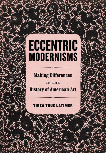 Eccentric Modernisms: Making Differences in the History of American Art