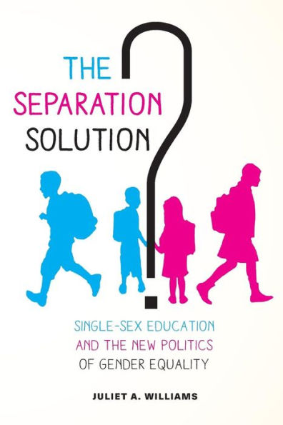 the Separation Solution?: Single-Sex Education and New Politics of Gender Equality