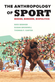 Title: The Anthropology of Sport: Bodies, Borders, Biopolitics, Author: Niko Besnier