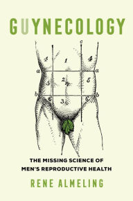 Title: GUYnecology: The Missing Science of Men's Reproductive Health, Author: Rene Almeling