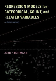 Title: Regression Models for Categorical, Count, and Related Variables: An Applied Approach, Author: John P. Hoffmann