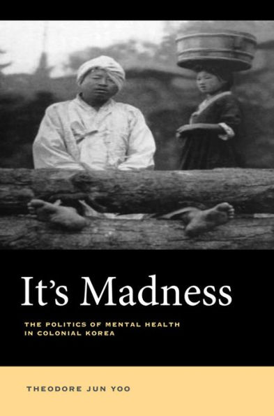 It's Madness: The Politics of Mental Health Colonial Korea