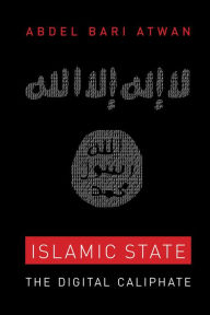 Title: Islamic State: The Digital Caliphate, Author: Abdel Bari Atwan