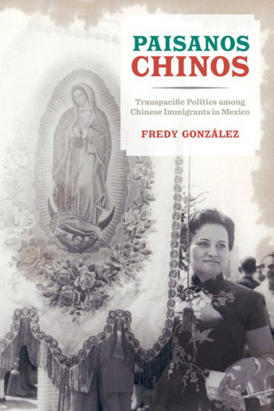 Paisanos Chinos: Transpacific Politics among Chinese Immigrants Mexico