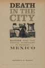 Death in the City: Suicide and the Social Imaginary in Modern Mexico