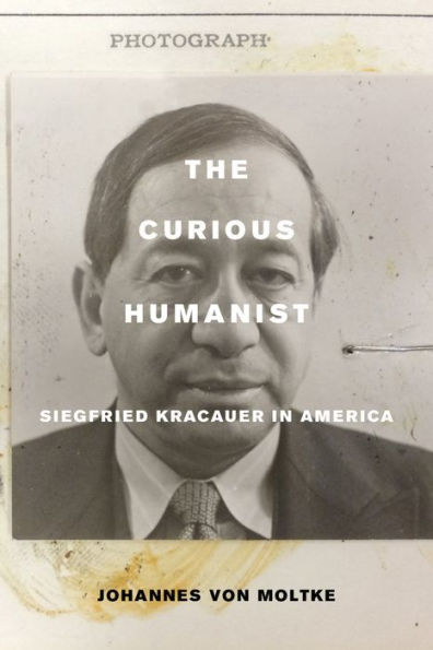 The Curious Humanist: Siegfried Kracauer in America