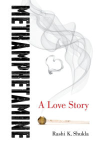 Title: Methamphetamine: A Love Story / Edition 1, Author: Rashi K. Shukla