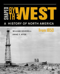 Title: Shaped by the West, Volume 2: A History of North America from 1850, Author: William F. Deverell