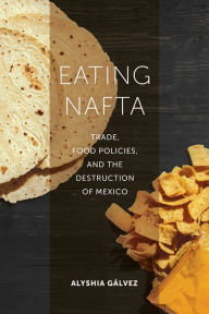 English book free download Eating NAFTA: Trade, Food Policies, and the Destruction of Mexico (English Edition) iBook PDF ePub by Alyshia Galvez