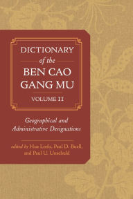 Title: Dictionary of the Ben cao gang mu, Volume 2: Geographical and Administrative Designations, Author: Hua Linfu