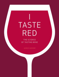 Title: I Taste Red: The Science of Tasting Wine, Author: Jamie Goode