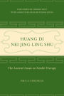 Huang Di Nei Jing Ling Shu: The Ancient Classic on Needle Therapy