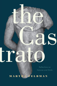 Title: The Castrato: Reflections on Natures and Kinds, Author: Martha Feldman