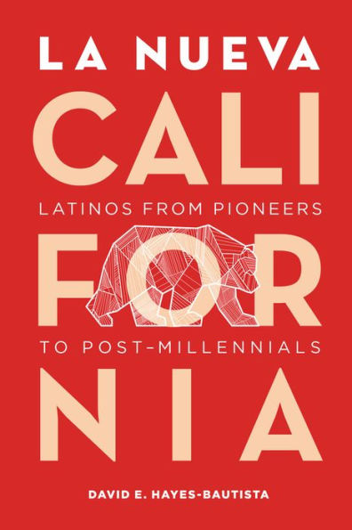 La Nueva California: Latinos from Pioneers to Post-Millennials