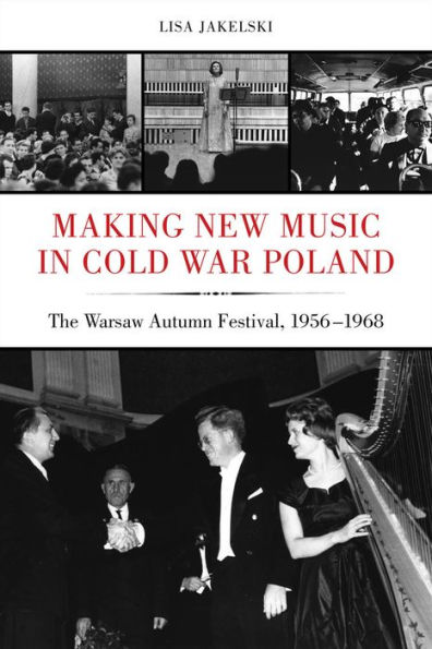 Making New Music Cold War Poland: The Warsaw Autumn Festival, 1956-1968
