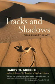 Title: Tracks and Shadows: Field Biology as Art, Author: Harry W. Greene