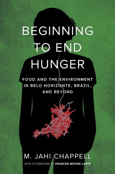 Beginning to End Hunger: Food and the Environment in Belo Horizonte, Brazil, and Beyond / Edition 1