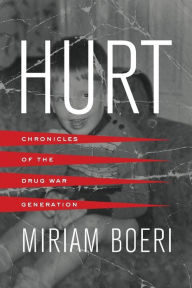 Title: Hurt: Chronicles of the Drug War Generation, Author: Miriam Boeri