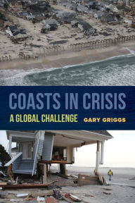 Title: Coasts in Crisis: A Global Challenge, Author: Gary Griggs