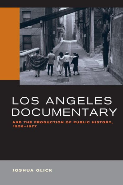 Los Angeles Documentary and the Production of Public History, 1958-1977