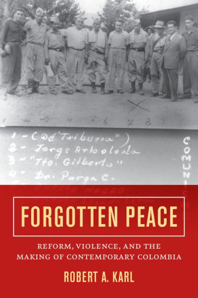 Forgotten Peace: Reform, Violence, and the Making of Contemporary Colombia