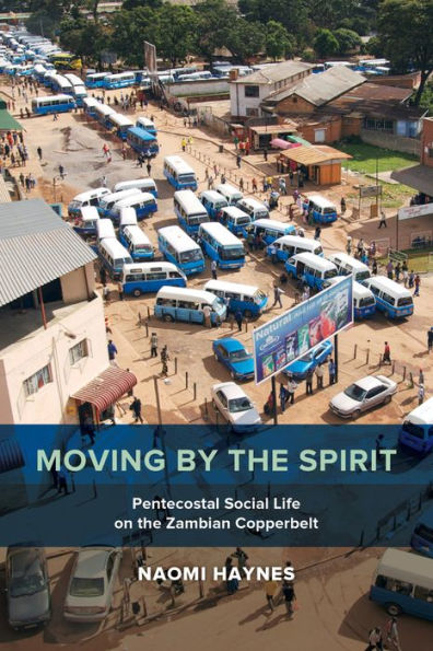Moving by the Spirit: Pentecostal Social Life on the Zambian Copperbelt