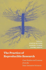 Title: The Practice of Reproducible Research: Case Studies and Lessons from the Data-Intensive Sciences, Author: Justin Kitzes