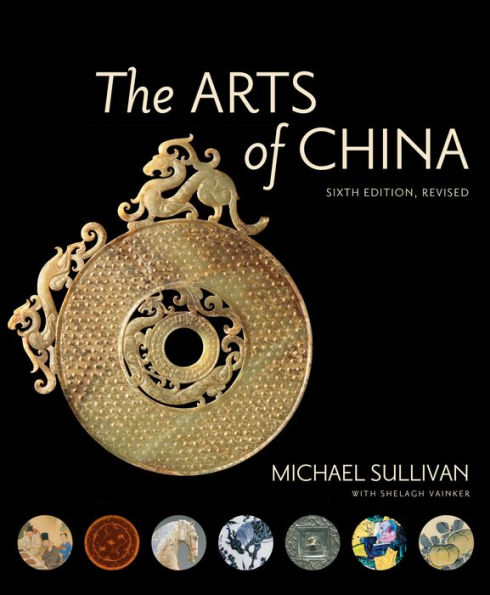 The Arts of China, Sixth Edition, Revised and Expanded / Edition 6