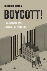 Title: Boycott!: The Academy and Justice for Palestine, Author: Sunaina Maira