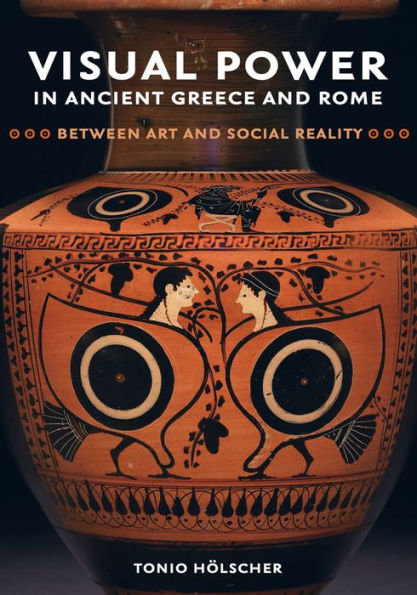 Visual Power Ancient Greece and Rome: Between Art Social Reality