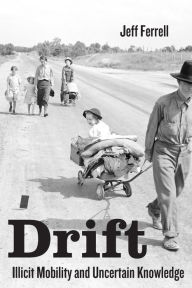 Title: Drift: Illicit Mobility and Uncertain Knowledge, Author: Jeff Ferrell