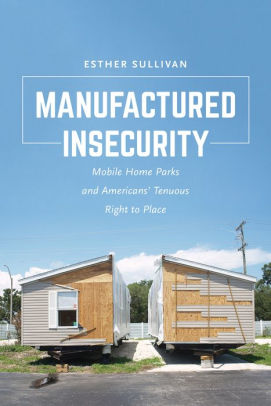 Manufactured Insecurity Mobile Home Parks And Americans Tenuous