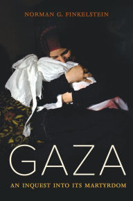 Title: Gaza: An Inquest into Its Martyrdom, Author: Norman Finkelstein