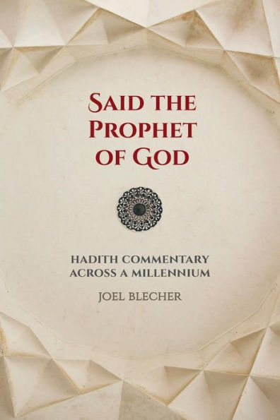 Said the Prophet of God: Hadith Commentary across a Millennium