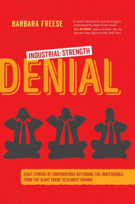 Free e textbook downloads Industrial-Strength Denial: Eight Stories of Corporations Defending the Indefensible, from the Slave Trade to Climate Change RTF by Barbara Freese (English Edition)