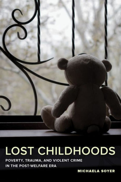 Lost Childhoods: Poverty, Trauma, and Violent Crime the Post-Welfare Era