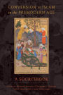 Conversion to Islam in the Premodern Age: A Sourcebook