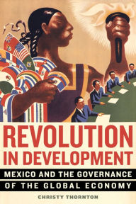 Free j2se ebook download Revolution in Development: Mexico and the Governance of the Global Economy  English version 9780520297166