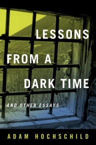 Title: Lessons from a Dark Time and Other Essays, Author: Adam Hochschild