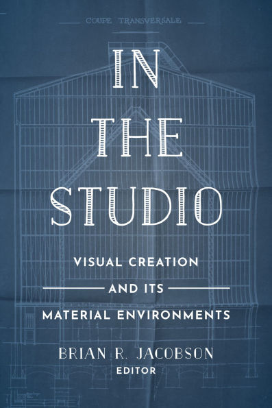 the Studio: Visual Creation and Its Material Environments