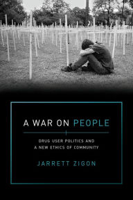 Title: A War on People: Drug User Politics and a New Ethics of Community, Author: Jarrett Zigon