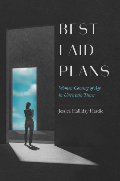 Best Laid Plans: Women Coming of Age Uncertain Times