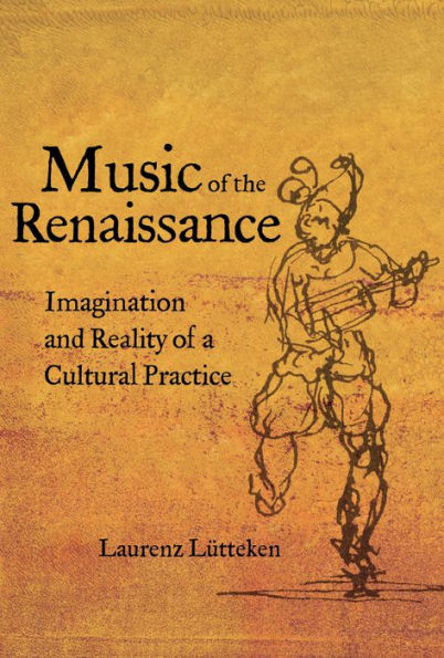 Music of the Renaissance: Imagination and Reality a Cultural Practice