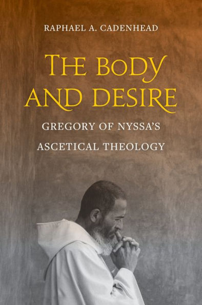 The Body and Desire: Gregory of Nyssa's Ascetical Theology