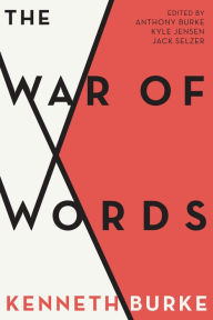 Downloads free ebook The War of Words MOBI ePub by Kenneth Burke, Anthony Burke, Kyle Jensen, Jack Selzer 9780520298125