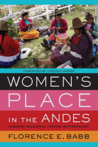 Title: Women's Place in the Andes: Engaging Decolonial Feminist Anthropology, Author: Florence E. Babb
