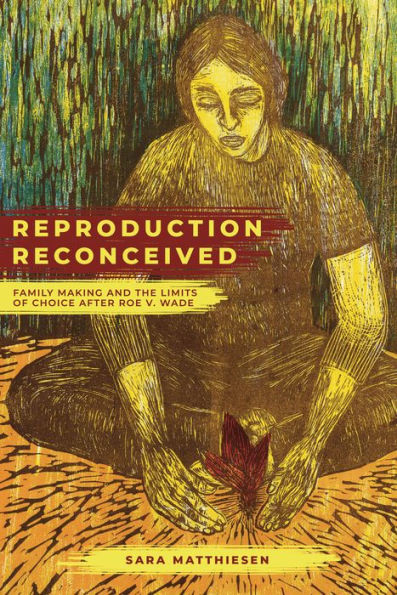 Reproduction Reconceived: Family Making and the Limits of Choice after Roe v. Wade