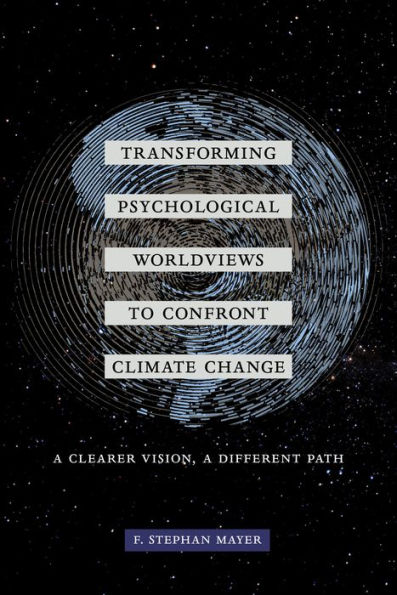 Transforming Psychological Worldviews to Confront Climate Change: A Clearer Vision, Different Path